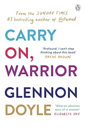 Carry On, Warrior: From the Sunday Times bestselling author of We Can Do Hard Things and Untamed