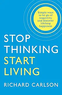 Stop Thinking, Start Living: Discover Lifelong Happiness (Book Artwork May Vary)