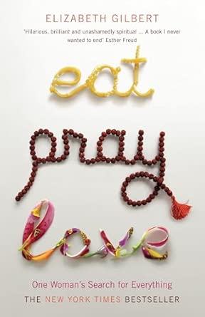 Eat, pray, love: one woman's search for everything