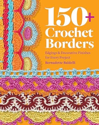 150+ Crochet Borders: Edgings and Decorative Finishes for Every Project―Inspired by Cities Around the World