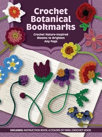 Crochet Botanical Bookmarks: Crochet Nature-Inspired Blooms to Brighten Any Page - Includes: Instruction Book, 6 Colors of Yarn, Crochet Hook