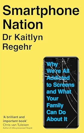 Smartphone Nation: Why We're All Addicted to Screens and What Your Family Can Do About It