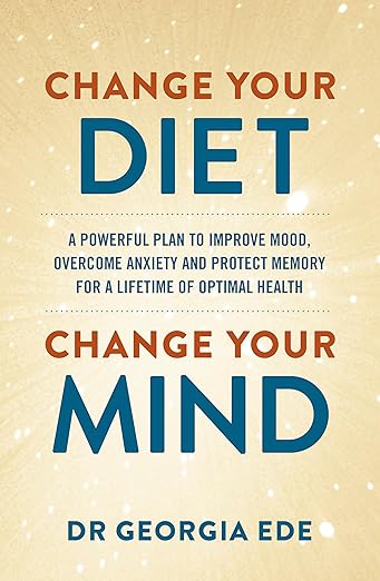 Change-Your-Diet-Change-Your-Mind-A-powerful-plan-to-improve-mood-overcome-anxiety-and-protect-memory-for-a-lifetime-of-optimal-mental-health