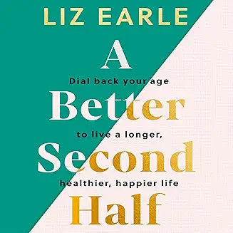 A Better Second Half: Dial Back Your Age to Live a Longer, Healthier, Happier Life