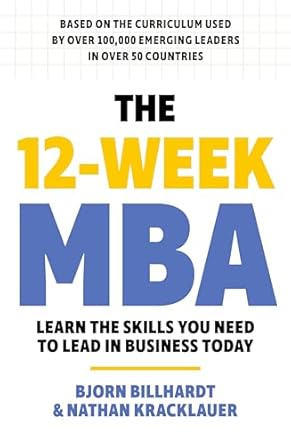 The 12 Week MBA: Learn The Skills You Need to Lead in Business Today