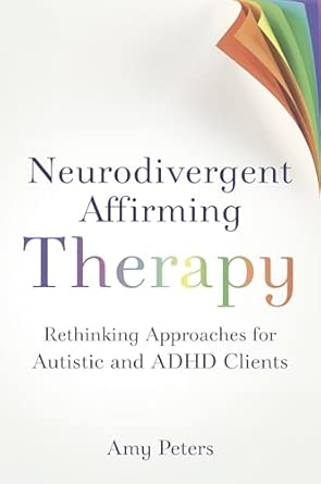 Neurodivergent Affirming Therapy: Rethinking Approaches for Autistic and ADHD Clients