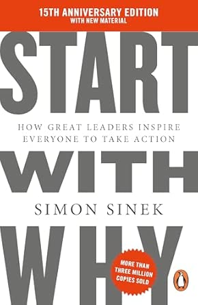 Start With Why: 15th Anniversary Edition: How Great Leaders Inspire Everyone to Take Action