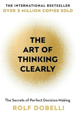 The-Art-of-Thinking-Clearly-The-Secrets-of-Perfect-Decision-Making