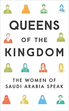 Queens of the Kingdom: The Women of Saudi Arabia Speak