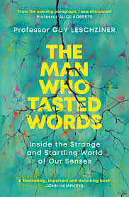 The Man Who Tasted Words
Inside the Strange and Startling World of Our Senses