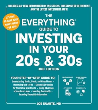 The Everything Guide to Investing in Your 20s & 30s, 3rd Edition: Your Step-by-Step Guide to: * Understanding Stocks, Bonds, and Mutual Funds * ... Financially Independen