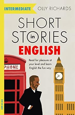 Short Stories in English for Intermediate Learners: Read for pleasure at your level, expand your vocabulary and learn English the fun way!