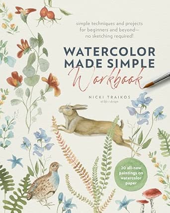 Watercolor Made Simple Workbook: Simple techniques and projects for beginners and beyond―no sketching required! - 20 all-new paintings on watercolor paper