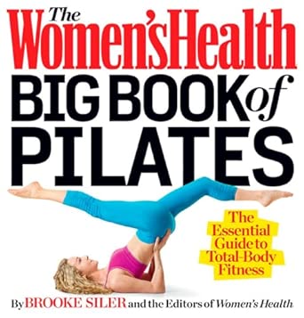 The Women's Health Big Book of Pilates: The Essential Guide to Total Body Fitness