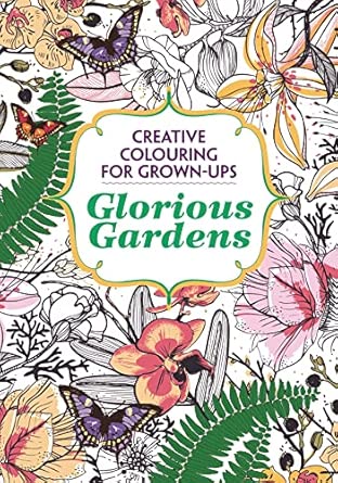 Glorious Gardens: Creative Colouring for Grown-ups