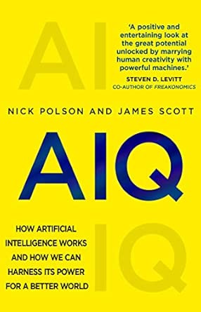 AIQ: How artificial intelligence works and how we can harness its power for a better world