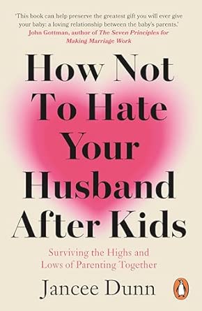 How Not to Hate Your Husband After Kids