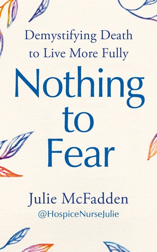 Nothing to Fear
Demystifying Death to Live More Fully