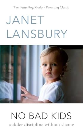 No Bad Kids: Toddler Discipline Without Shame