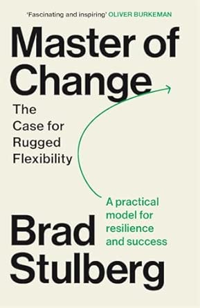 Master of Change: How to Excel When Everything Is Changing – Including You
