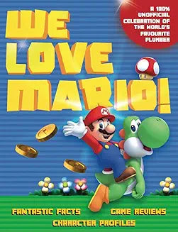 We Love Mario: Fantastic Facts, Game Reviews, Character Profiles