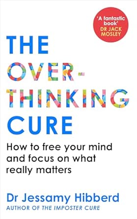 The Overthinking Cure: How to free your mind and focus on what really matters