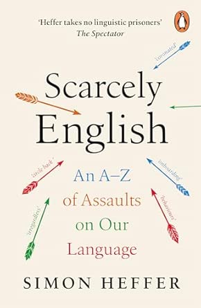 Scarcely English: An A to Z of Assaults On Our Language