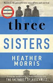 Three Sisters: A triumphant story of love and survival from the author of The Tattooist of Auschwitz now a major Sky TV series