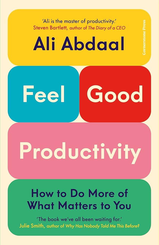 Feel-Good Productivity: How to Do More of What Matters to You