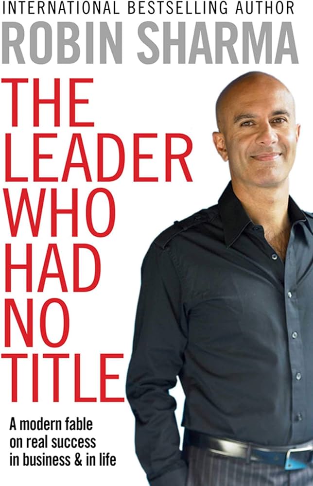 The Leader Who Had No Title
A Modern Fable on Real Success in Business and in Life