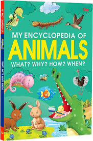 My Encyclopedia Of Animals What? Why? How? When?